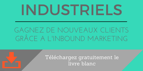 INDUSTRIELS GAGNEZ DE NOUVEAUX CLIENTS GRÂCE A L'INBOUND MARKETING