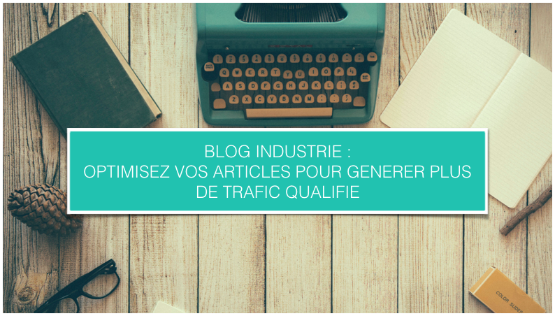 cezameconseil_blog industrie comment optimiser vos articles pour générer plus de trafic qualifié-1.png